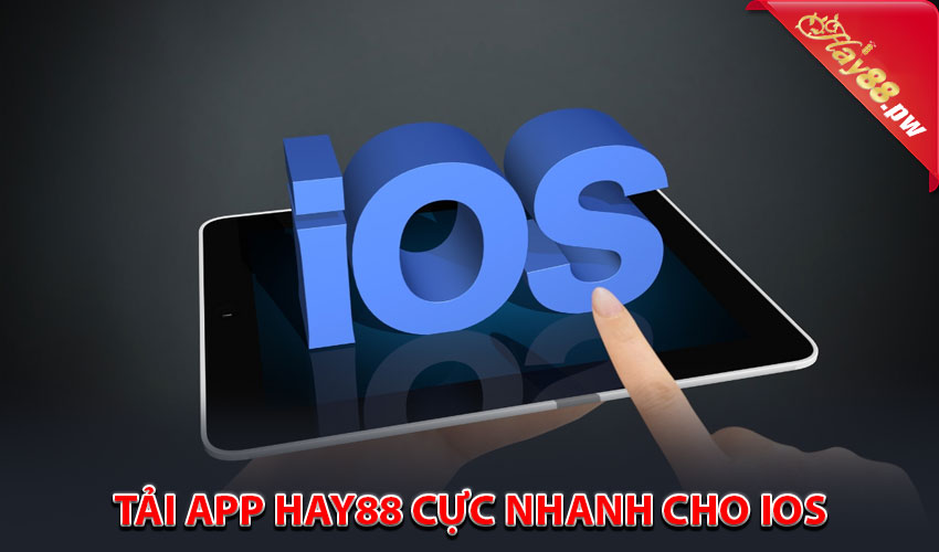 Tải app Hay88 cực nhanh cho iOS