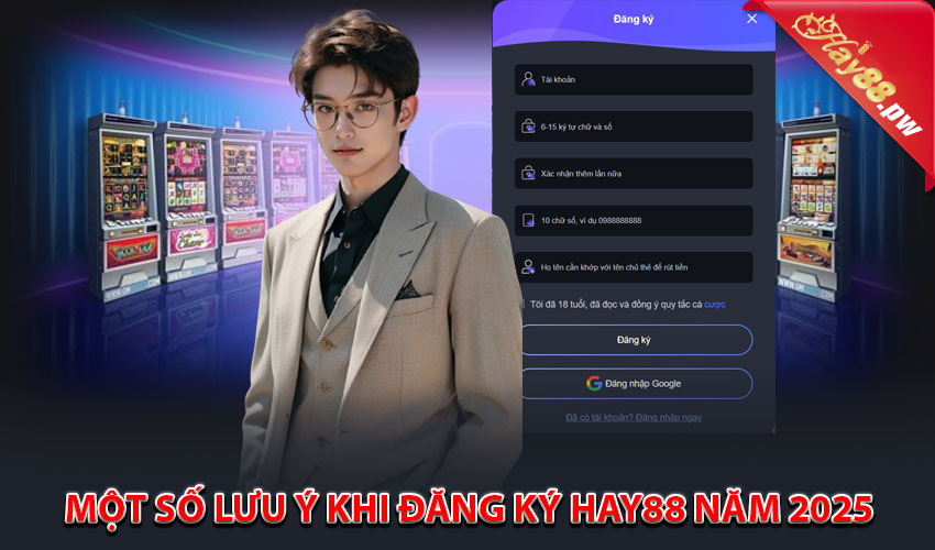 Một số lưu ý khi đăng ký Hay88 năm 2025