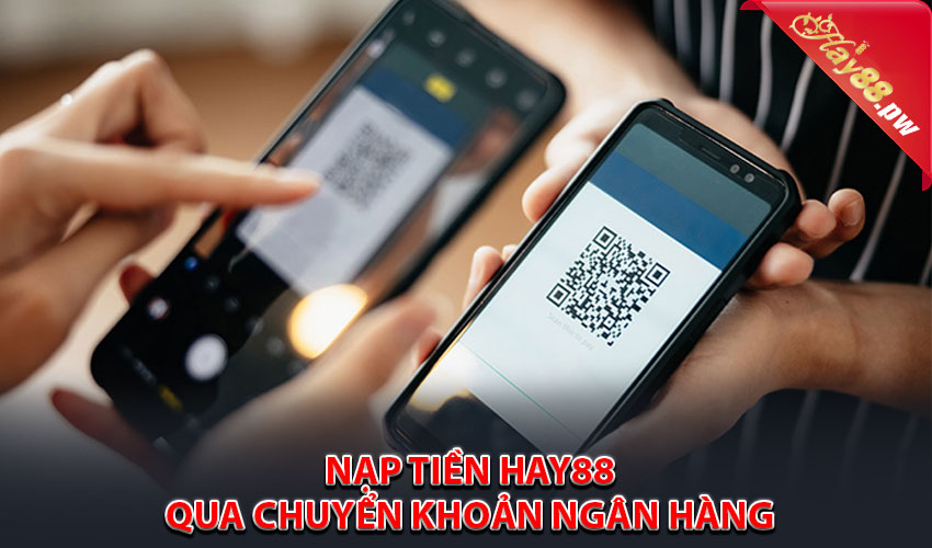 Hướng dẫn nạp tiền Hay88 bằng chuyển khoản ngân hàng