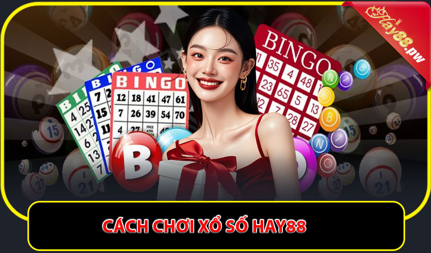 Cách chơi Xổ số Hay88 – Chỉ 3 bước đơn giản