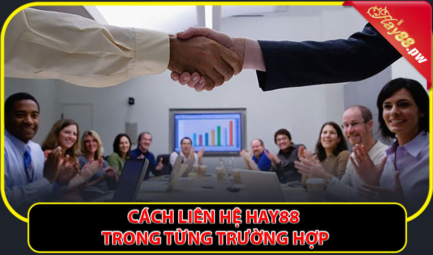 Cách liên hệ Hay88 trong từng trường hợp cụ thể