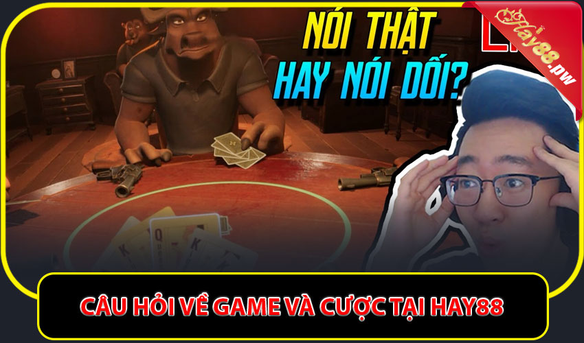 Câu hỏi về game và cược tại Hay88
