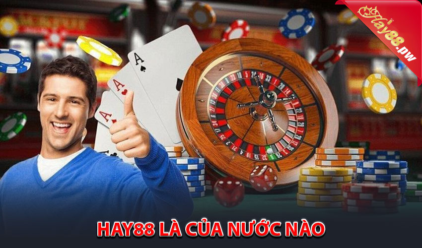Hay88 là của nước nào