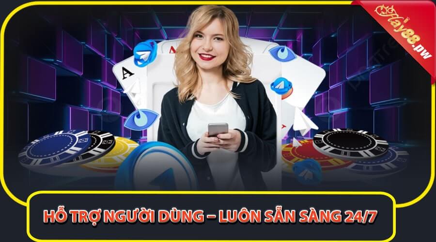 Hỗ trợ người dùng – Luôn sẵn sàng 24/7
