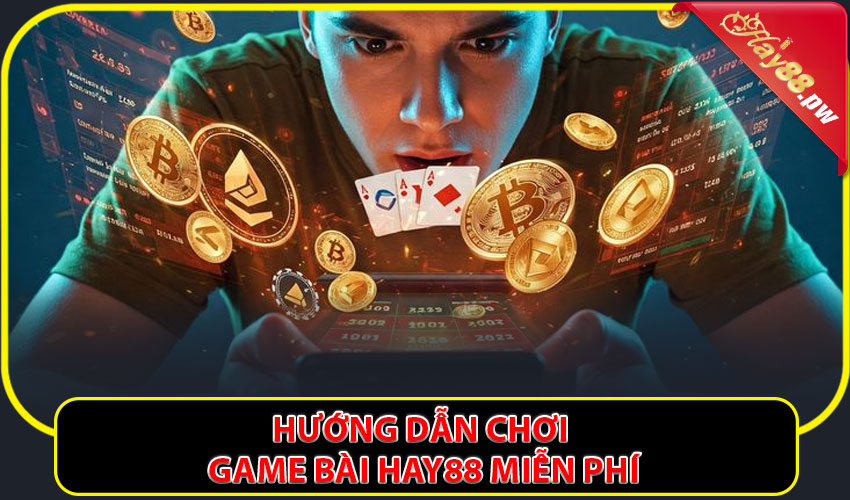 Hướng dẫn chơi game bài Hay88 miễn phí không cần nạp