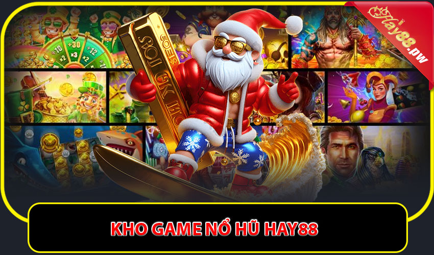 Kho game nổ hũ Hay88 – Nhiều chủ đề lựa chọn không giới hạn
