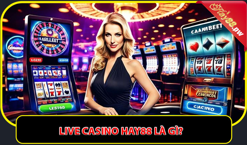 Live casino Hay88 là gì?