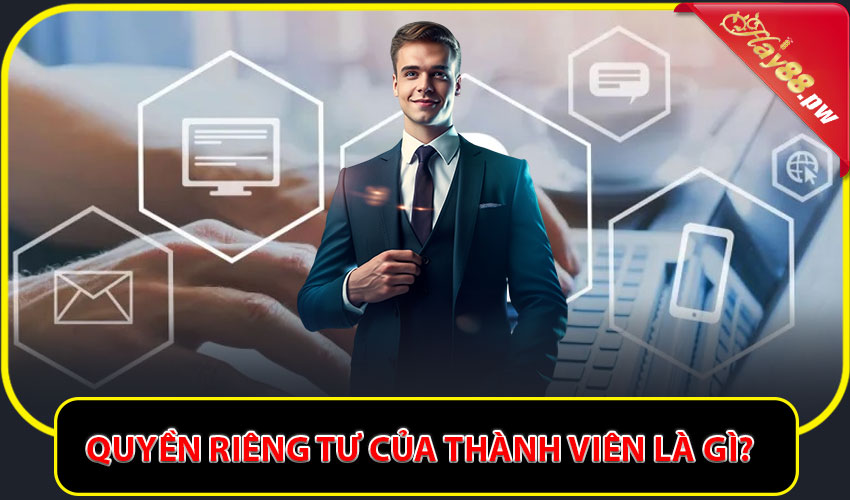 Quyền riêng tư của thành viên là gì?