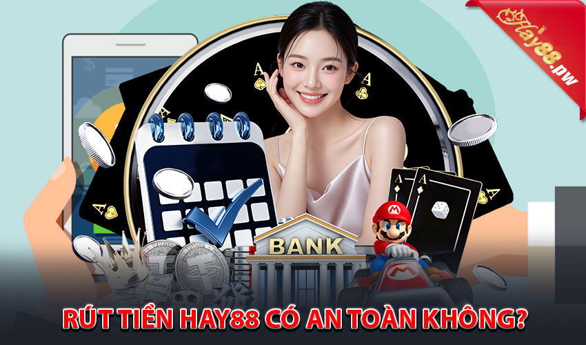 Rút tiền Hay88 có an toàn không?