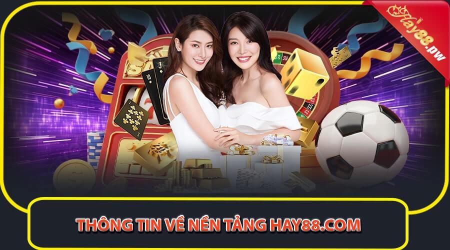 Tổng quan một vài thông tin về nền tảng Hay88