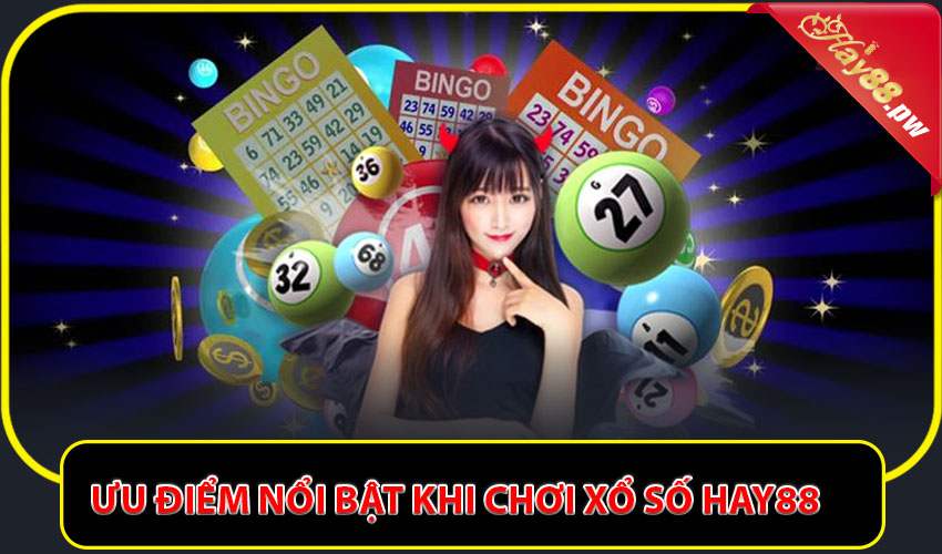 Ưu điểm nổi bật khi chơi Xổ số Hay88