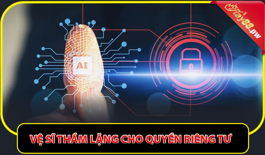 Hệ thống bảo mật AI – Vệ sĩ thầm lặng cho quyền riêng tư