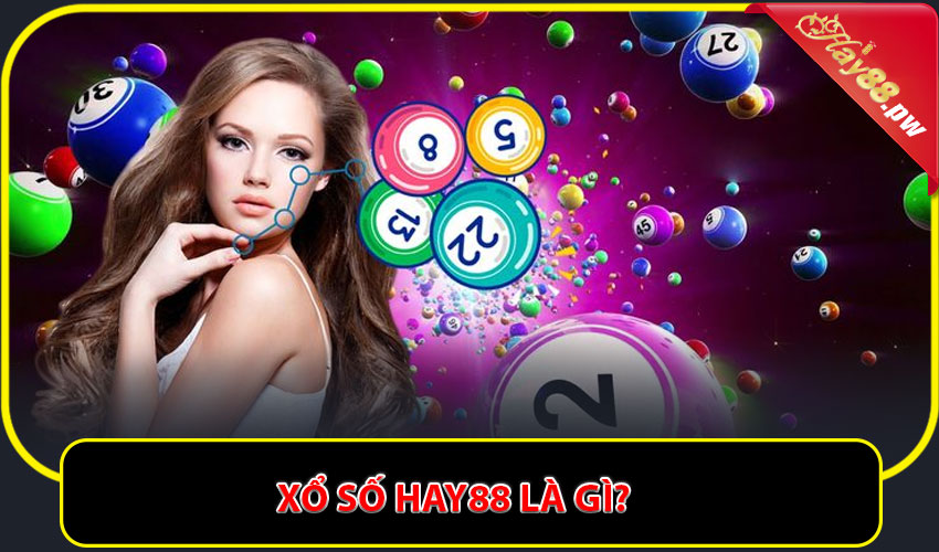 Xổ số Hay88 là gì?