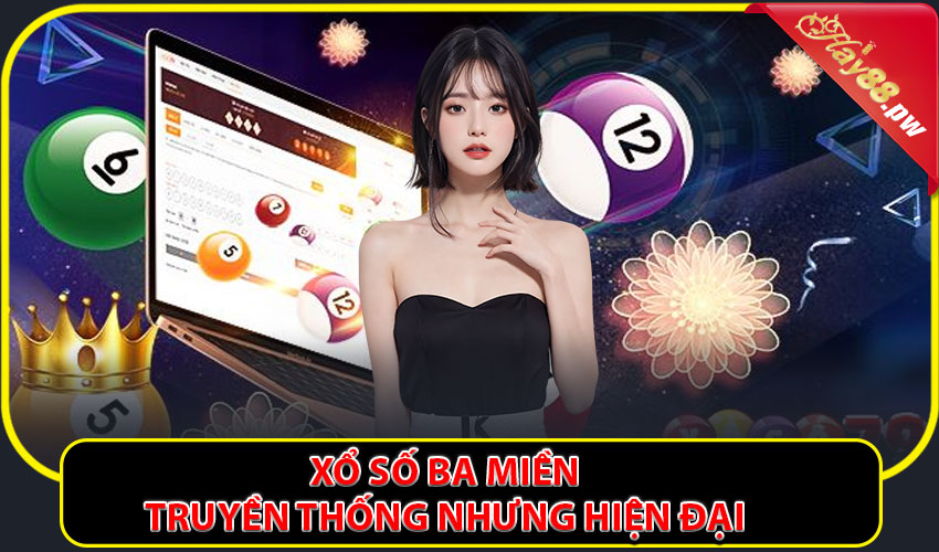 Xổ số ba miền – Truyền thống nhưng hiện đại