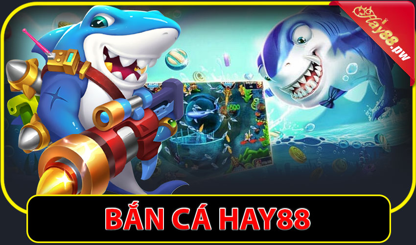 Bắn cá HAY88