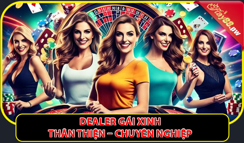 Dealer gái xinh – thân thiện – chuyên nghiệp