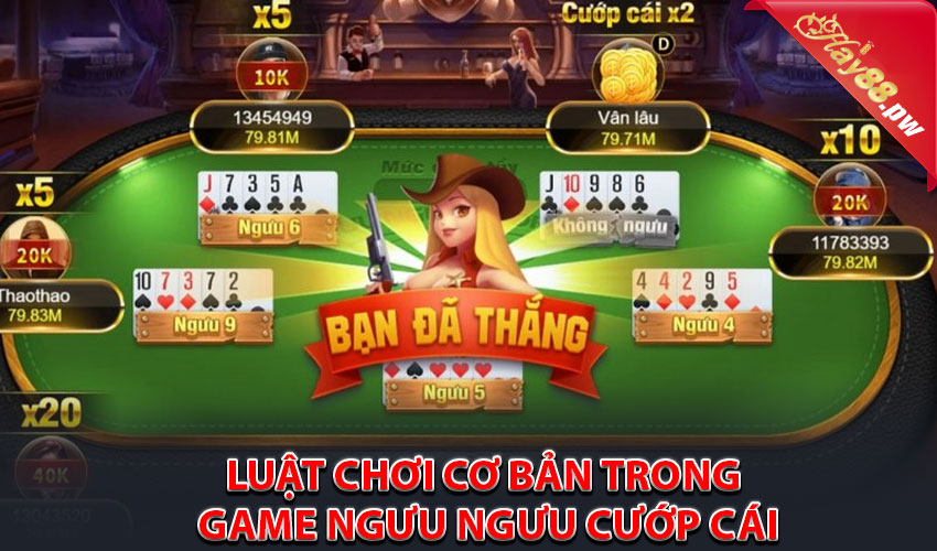 Luật Chơi Cơ Bản Trong Game Ngưu Ngưu Cướp Cái